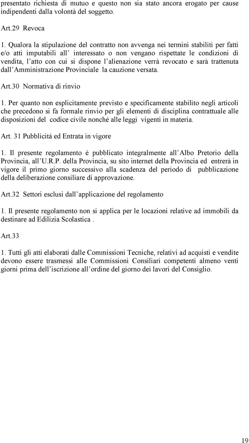 alienazione verrà revocato e sarà trattenuta dall Amministrazione Provinciale la cauzione versata. Art.30 Normativa di rinvio 1.