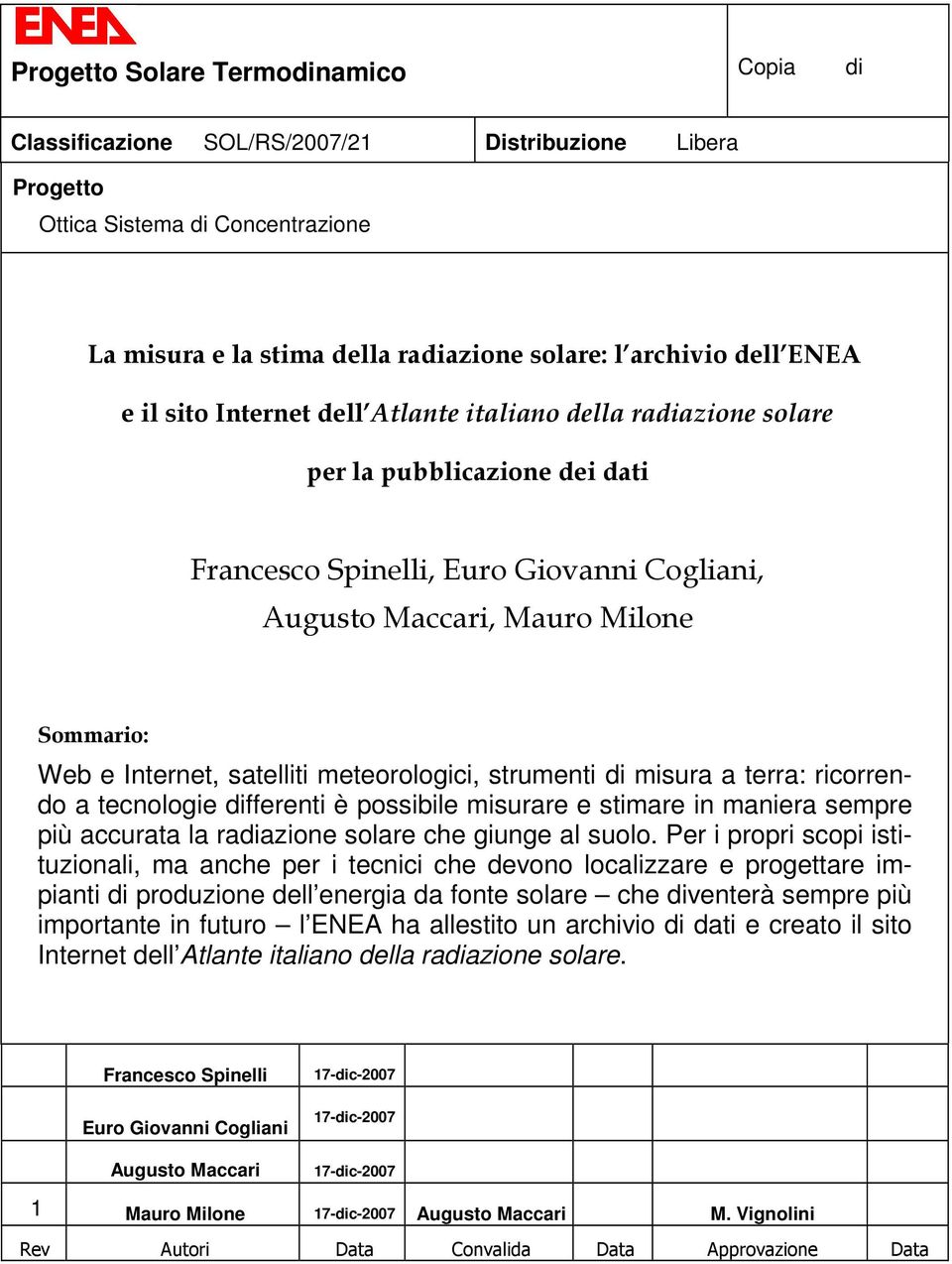 a terra: ricorrendo a tecnologie differenti è possibile misurare e stimare in maniera sempre più accurata la radiazione solare che giunge al suolo.