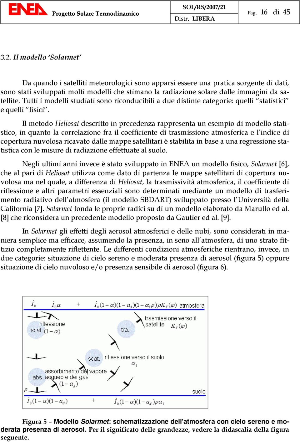 satellite. Tutti i modelli studiati sono riconducibili a due distinte categorie: quelli statistici e quelli fisici.