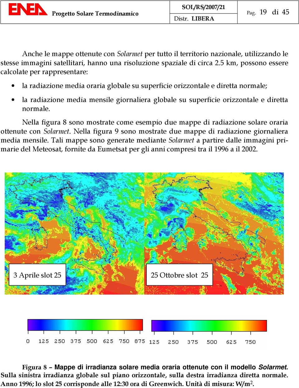 orizzontale e diretta normale. Nella figura 8 sono mostrate come esempio due mappe di radiazione solare oraria ottenute con Solarmet.