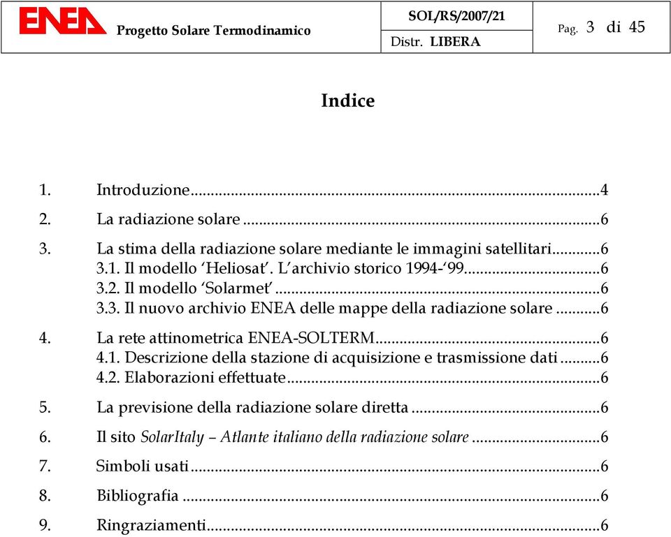 La rete attinometrica ENEA-SOLTERM...6 4.1. Descrizione della stazione di acquisizione e trasmissione dati...6 4.2. Elaborazioni effettuate...6 5.