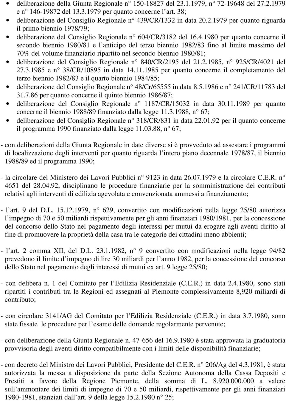 9/CR/1332 in data 20.2.1979 per quanto riguarda il primo biennio 1978/79; deliberazione del Consiglio Regionale n 604/