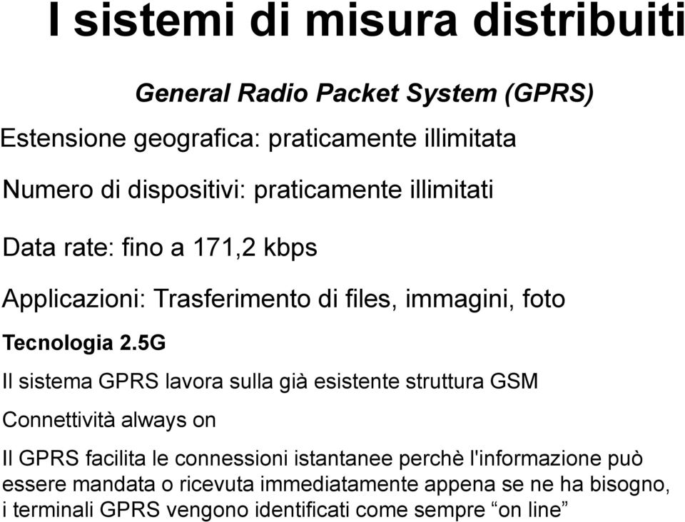 5G Il sistema GPRS lavora sulla già esistente struttura GSM Connettività always on Il GPRS facilita le connessioni istantanee perchè