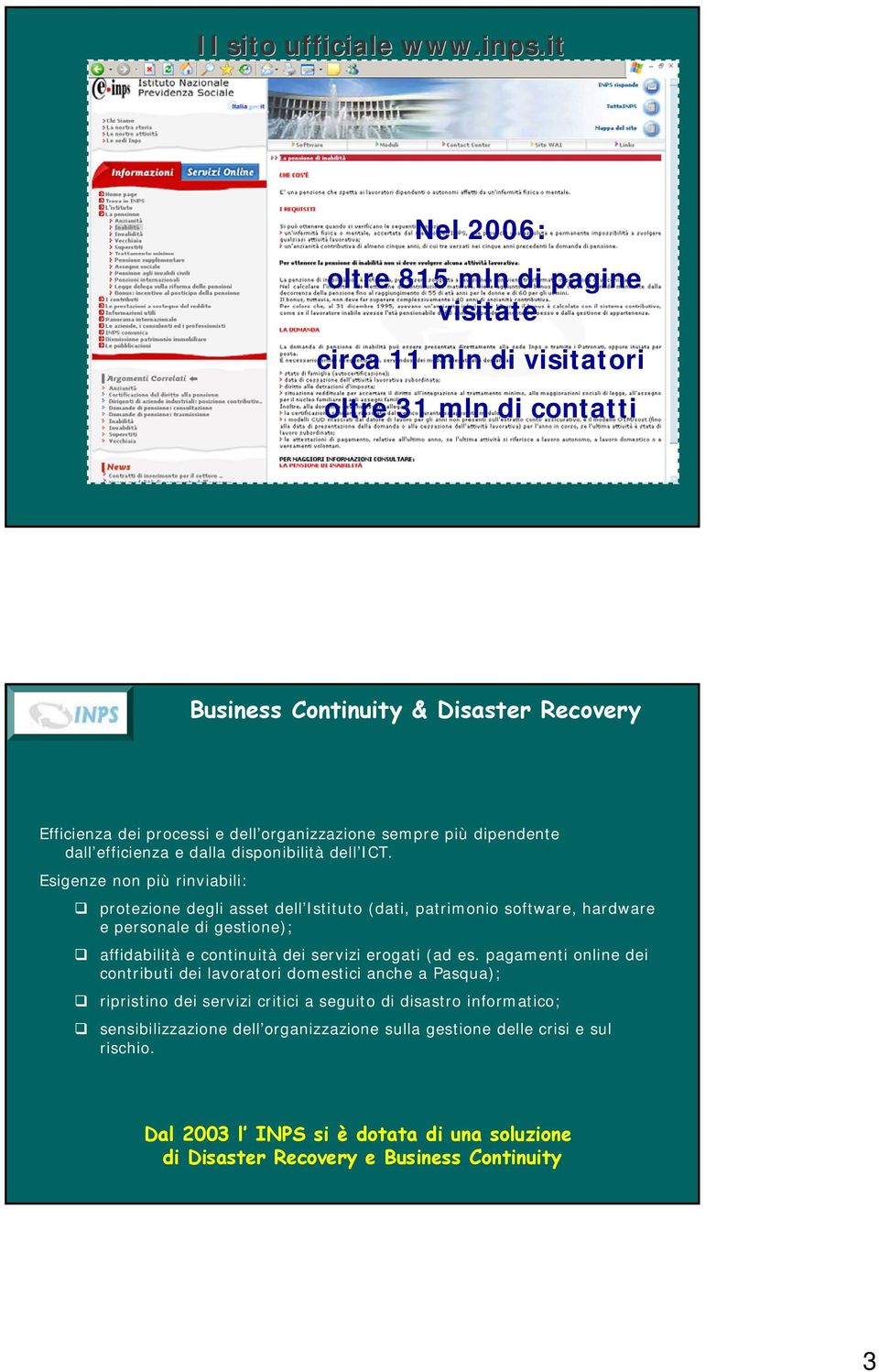 più dipendente dall efficienza e dalla disponibilità dell ICT.