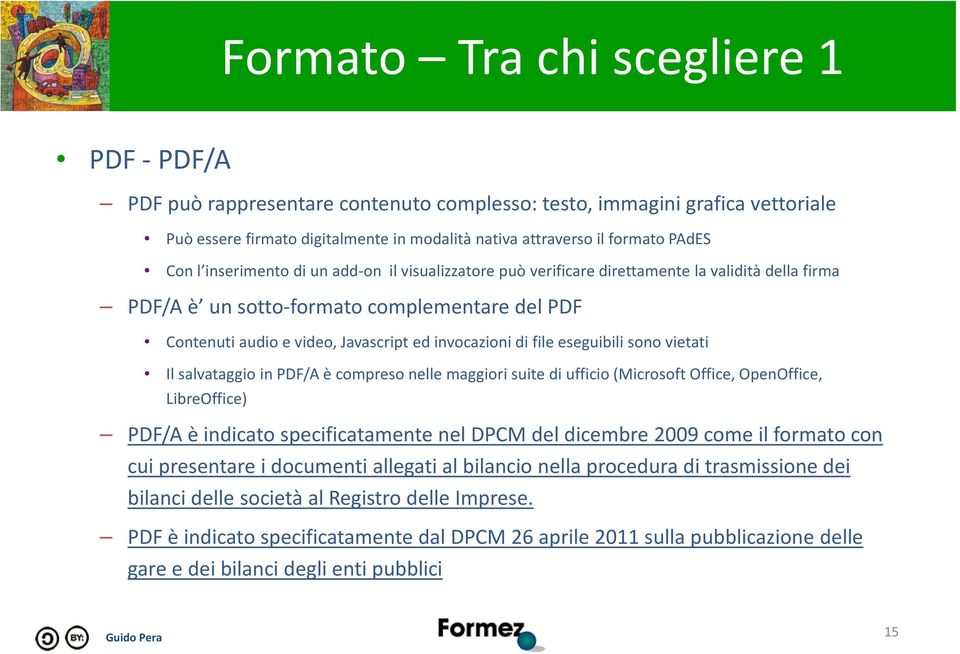 file eseguibili sono vietati Il salvataggio in PDF/A è compreso nelle maggiori suite di ufficio (Microsoft Office, OpenOffice, LibreOffice) PDF/A è indicato specificatamente nel DPCM del dicembre