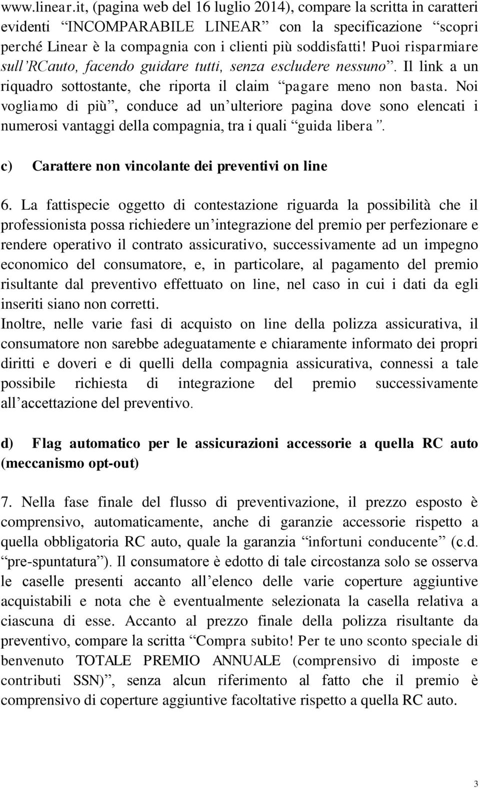 Noi vogliamo di più, conduce ad un ulteriore pagina dove sono elencati i numerosi vantaggi della compagnia, tra i quali guida libera. c) Carattere non vincolante dei preventivi on line 6.