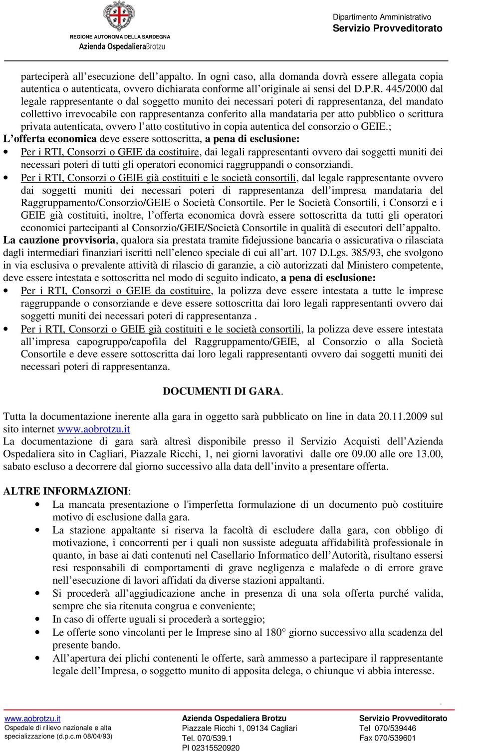 scrittura privata autenticata, ovvero l atto costitutivo in copia autentica del consorzio o GEIE.