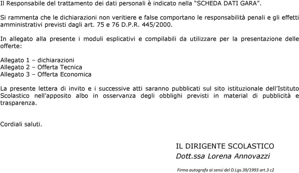 In allegato alla presente i moduli esplicativi e compilabili da utilizzare per la presentazione delle offerte: Allegato 1 dichiarazioni Allegato 2 Offerta Tecnica Allegato 3 Offerta Economica