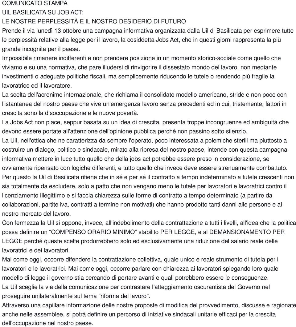 Impossibile rimanere indifferenti e non prendere posizione in un momento storico-sociale come quello che viviamo e su una normativa, che pare illudersi di rinvigorire il dissestato mondo del lavoro,