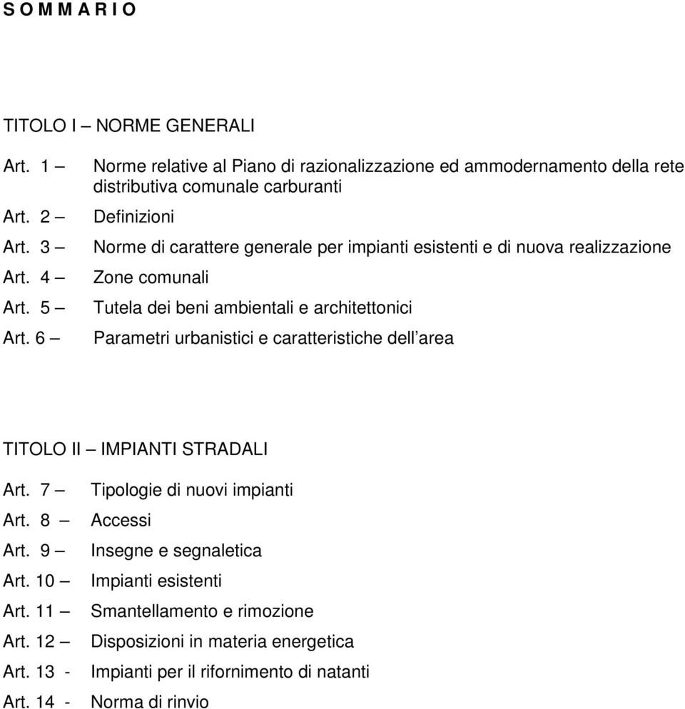 esistenti e di nuova realizzazione Zone comunali Tutela dei beni ambientali e architettonici Parametri urbanistici e caratteristiche dell area TITOLO II IMPIANTI