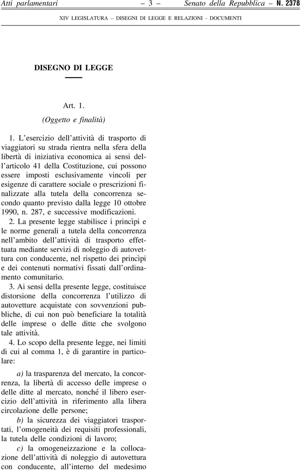 esclusivamente vincoli per esigenze di carattere sociale o prescrizioni finalizzate alla tutela della concorrenza secondo quanto previsto dalla legge 10 ottobre 1990, n.