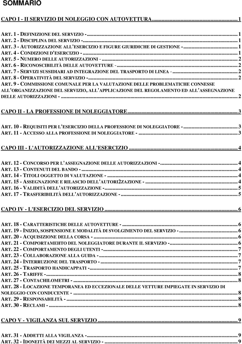 .. 2 ART. 8 - OPERATIVITÀ DEL SERVIZIO -... 2 ART. 9 - COMMISSIONE COMUNALE PER LA VALUTAZIONE DELLE PROBLEMATICHE CONNESSE ALL'ORGANIZZAZIONE DEL SERVIZIO, ALL'APPLICAZIONE DEL REGOLAMENTO ED ALL'ASSEGNAZIONE DELLE AUTORIZZAZIONI -.