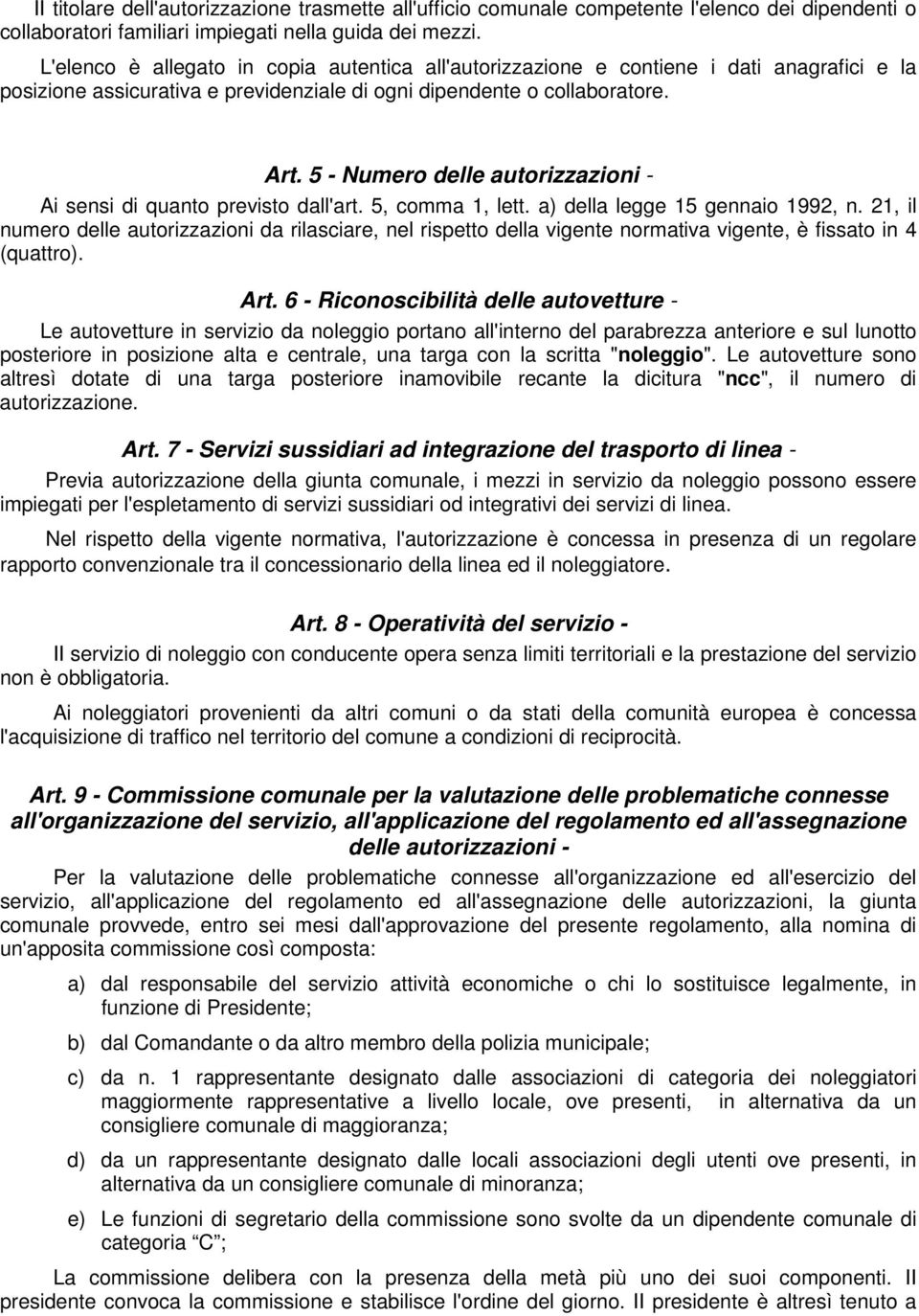 5 - Numero delle autorizzazioni - Ai sensi di quanto previsto dall'art. 5, comma 1, lett. a) della legge 15 gennaio 1992, n.