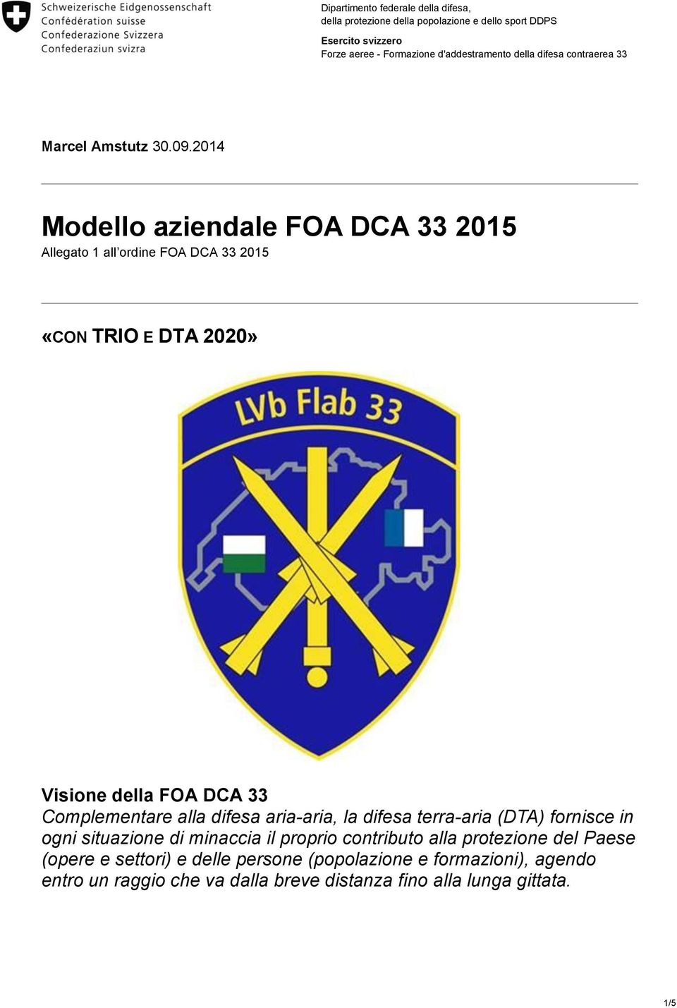 2014 Modello aziendale FOA DCA 33 2015 Allegato 1 all ordine FOA DCA 33 2015 «CON TRIO E DTA 2020» Visione della FOA DCA 33 Complementare alla difesa