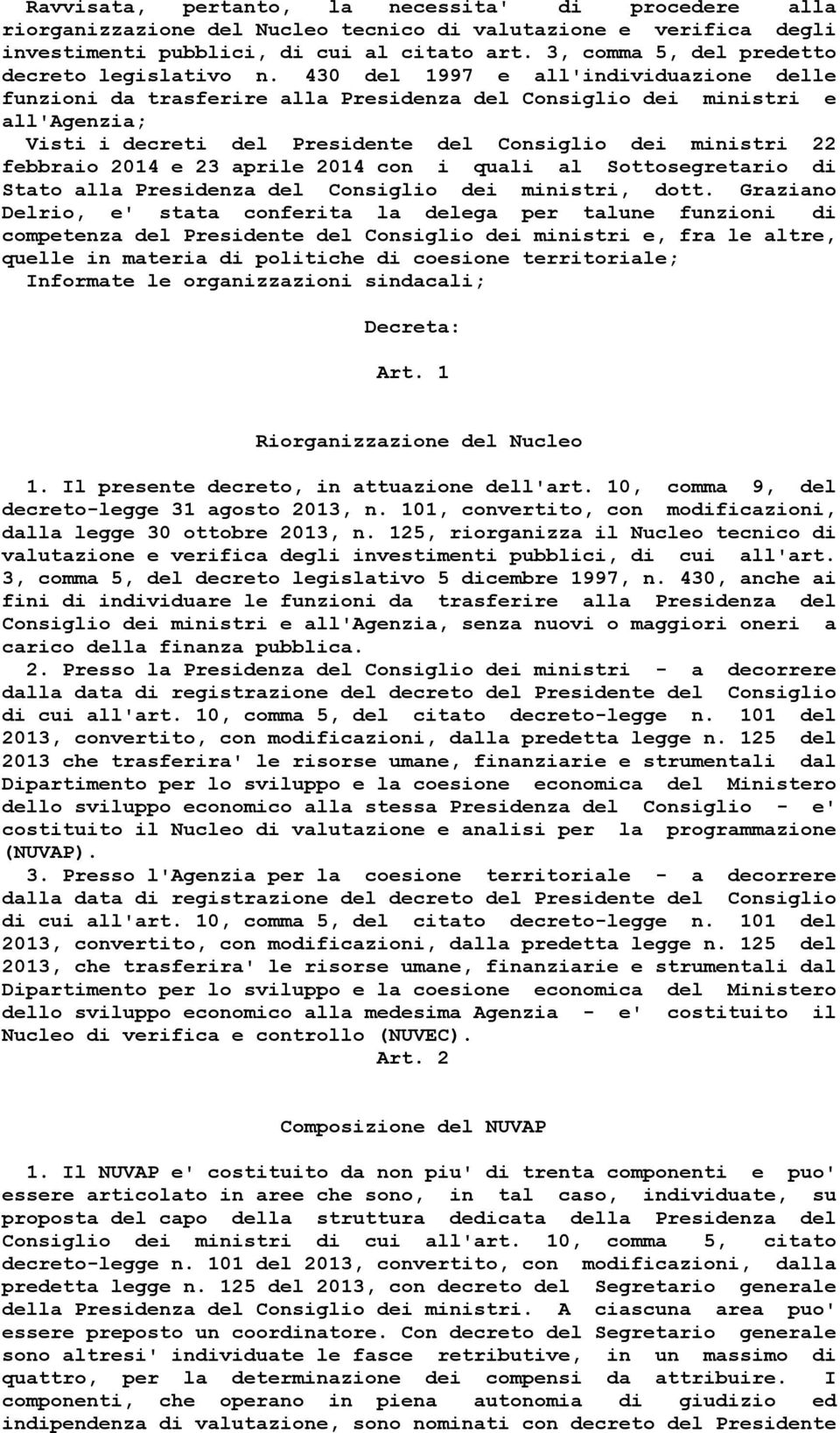 430 del 1997 e all'individuazione delle funzioni da trasferire alla Presidenza del Consiglio dei ministri e all'agenzia; Visti i decreti del Presidente del Consiglio dei ministri 22 febbraio 2014 e