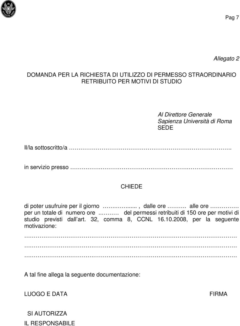 ..., dalle ore. alle ore per un totale di numero ore.. del permessi retribuiti di 150 ore per motivi di studio previsti dall art.