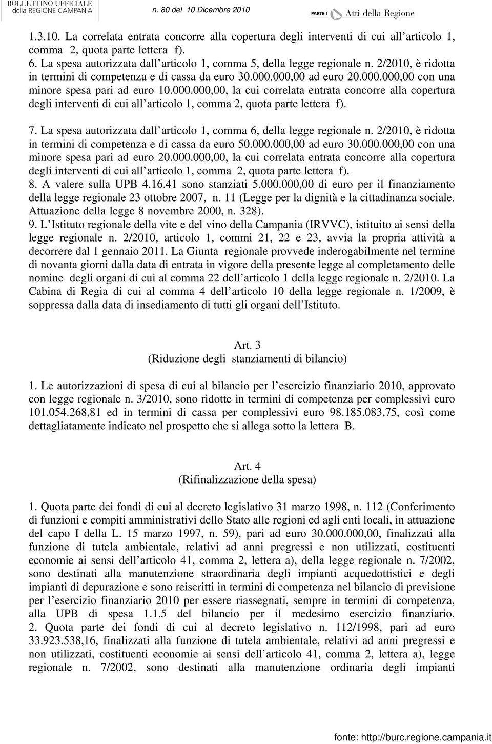 000.000,00, la cui correlata entrata concorre alla copertura degli interventi di cui all articolo 1, comma 2, quota parte lettera f). 7.