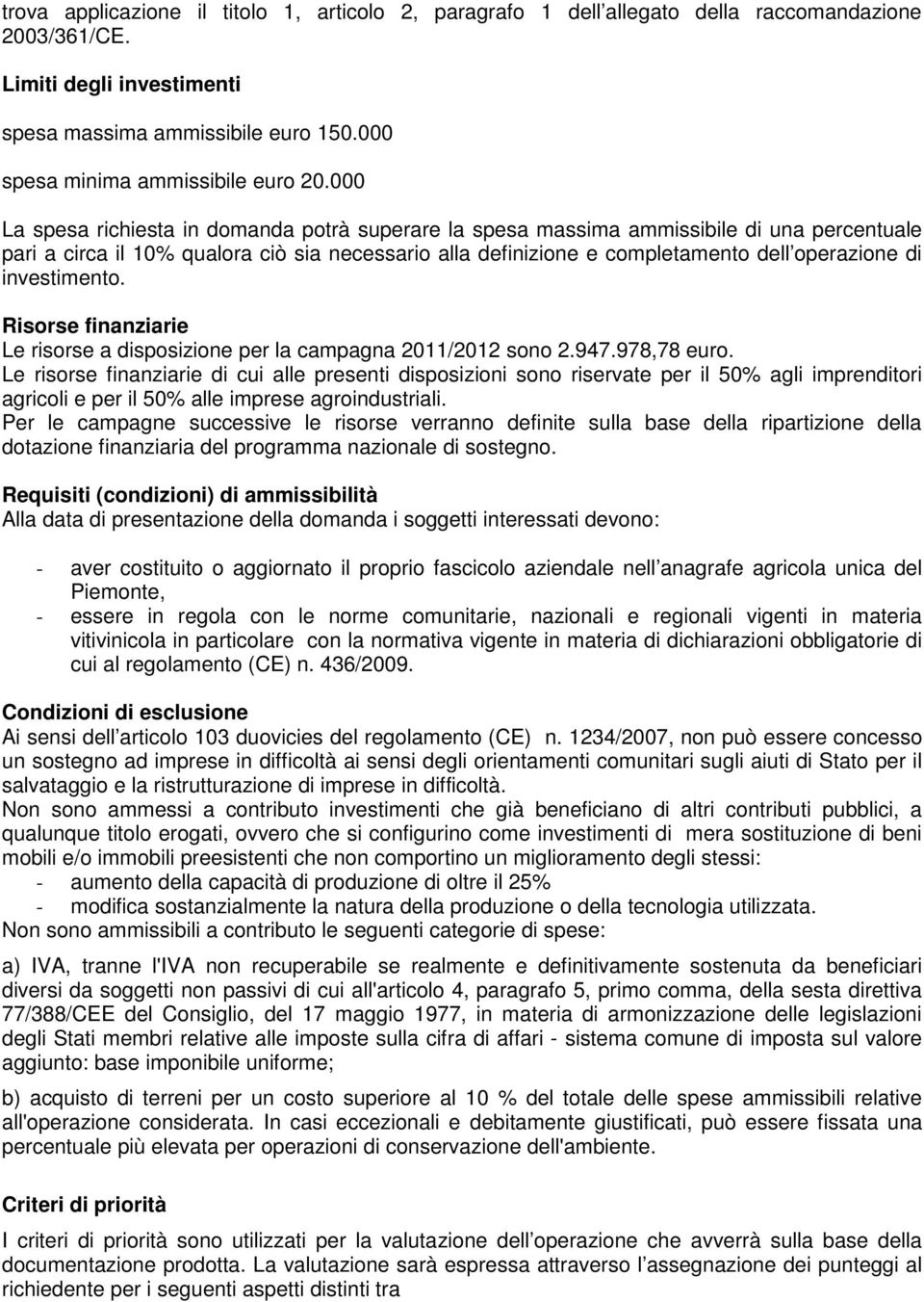 000 La spesa richiesta in domanda potrà superare la spesa massima ammissibile di una percentuale pari a circa il 10% qualora ciò sia necessario alla definizione e completamento dell operazione di