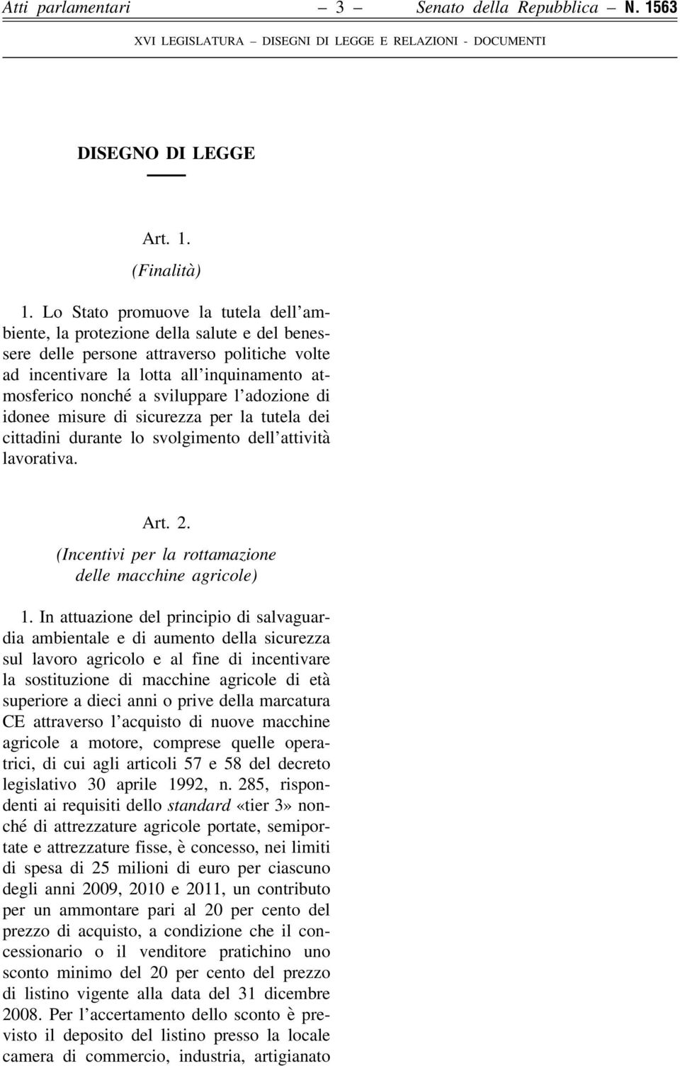 l adozione di idonee misure di sicurezza per la tutela dei cittadini durante lo svolgimento dell attività lavorativa. Art. 2. (Incentivi per la rottamazione delle macchine agricole) 1.