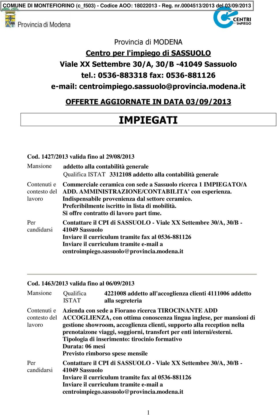 1427/2013 valida fino al 29/08/2013 addetto alla contabilità generale 3312108 addetto alla contabilità generale Commerciale ceramica con sede a ricerca 1 IMPIEGATO/A ADD.