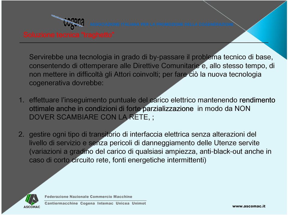 effettuare l inseguimento puntuale del carico elettrico mantenendo rendimento ottimale anche in condizioni di forte parzializzazione in modo da NON DOVER SCAMBIARE CON LA RETE, ; 2.