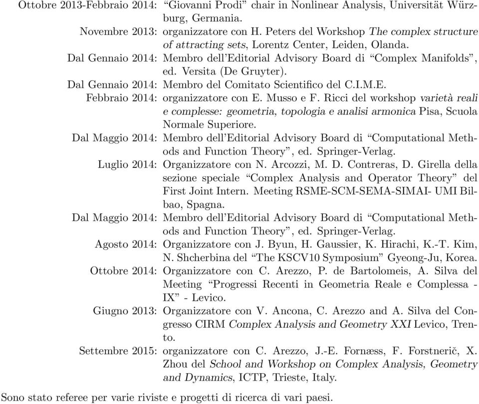 Dal Gennaio 2014: Membro del Comitato Scientifico del C.I.M.E. Febbraio 2014: organizzatore con E. Musso e F.