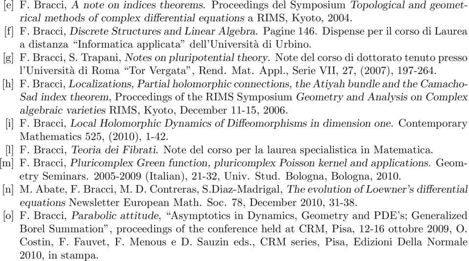Trapani, Notes on pluripotential theory. Note del corso di dottorato tenuto presso l Università di Roma Tor Vergata, Rend. Mat. Appl., Serie VII, 27, (2007), 197-264. [h] F.