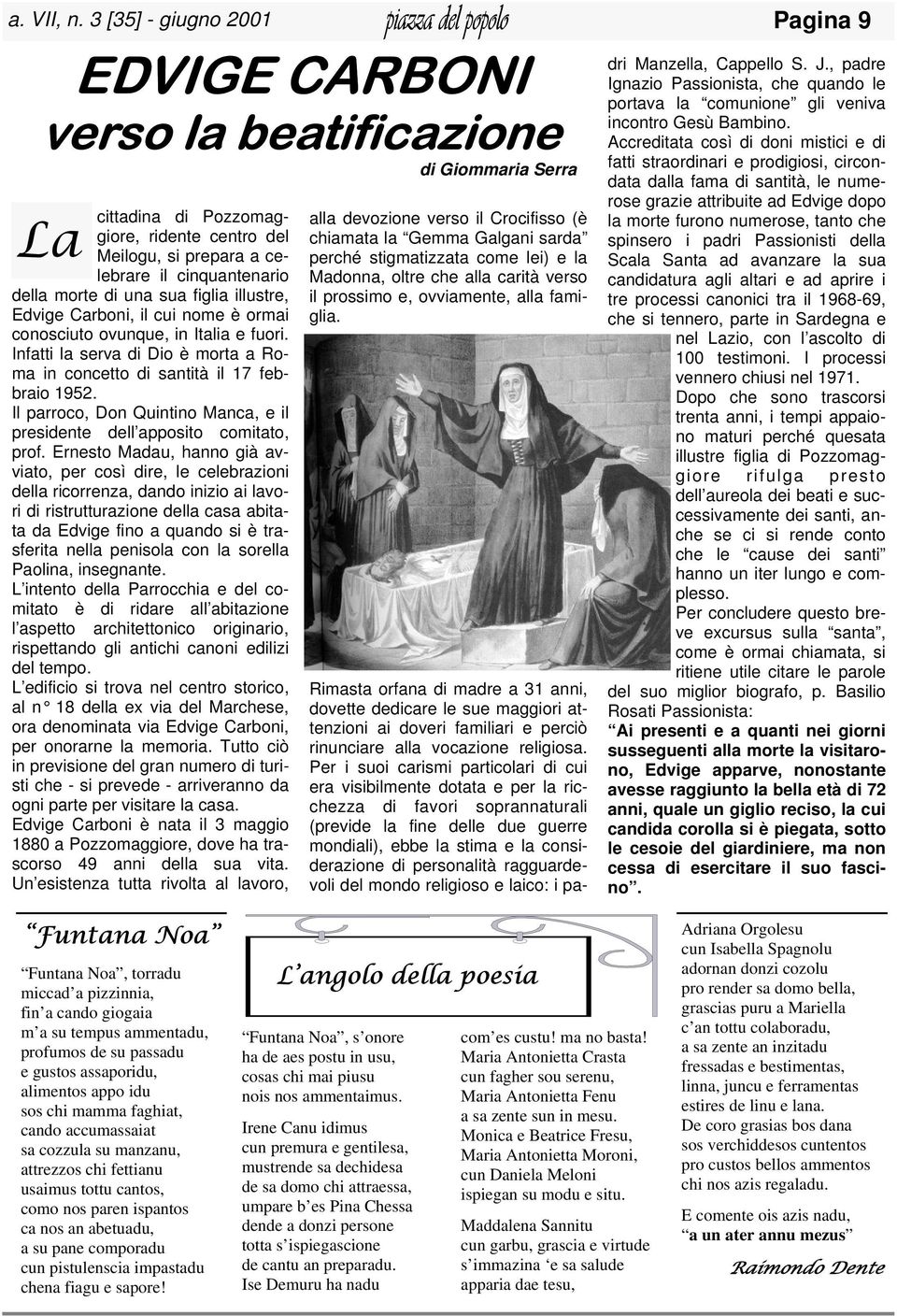 sua figlia illustre, Edvige Carboni, il cui nome è ormai conosciuto ovunque, in Italia e fuori. Infatti la serva di Dio è morta a Roma in concetto di santità il 17 febbraio 1952.