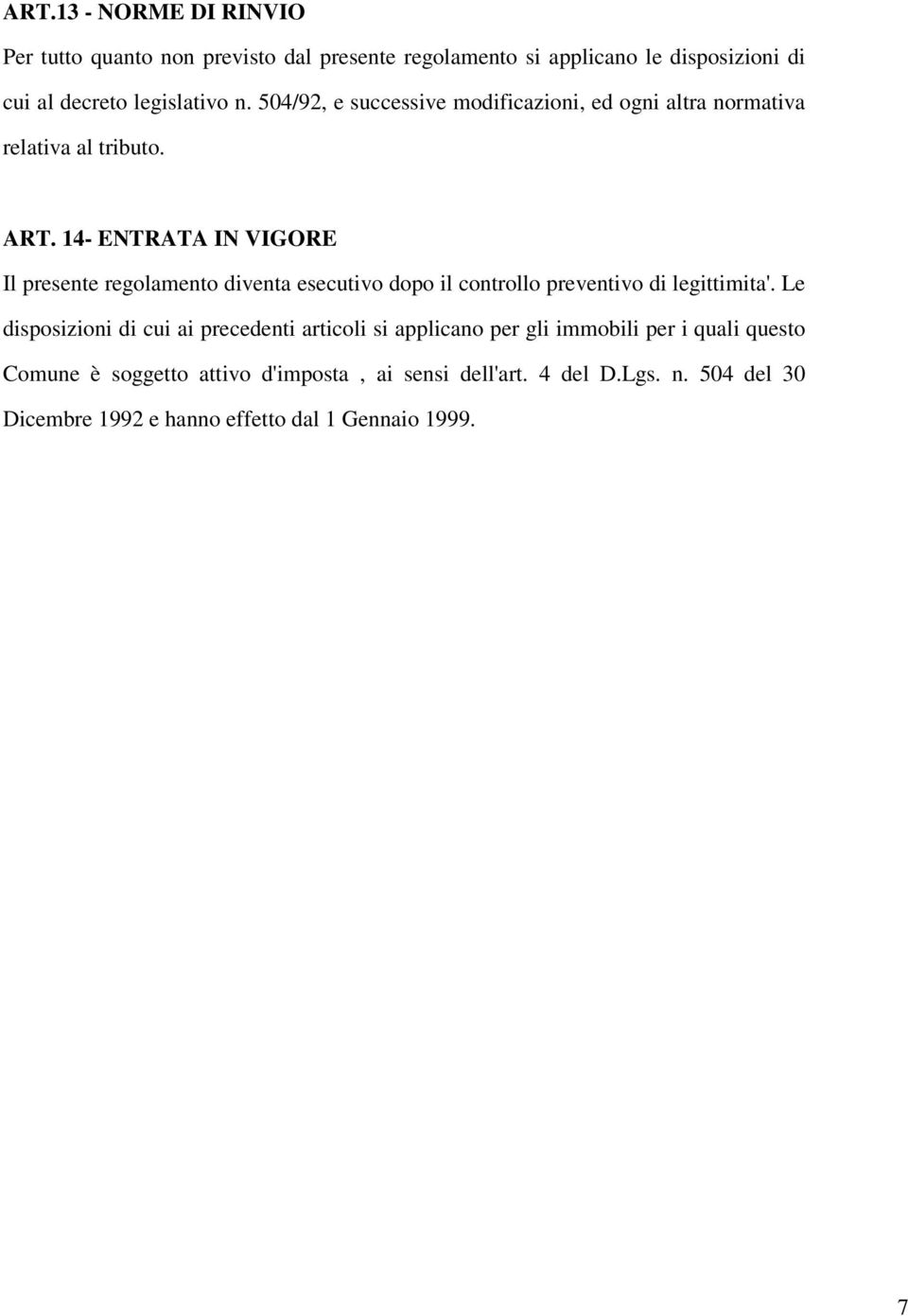 14- ENTRATA IN VIGORE Il presente regolamento diventa esecutivo dopo il controllo preventivo di legittimita'.