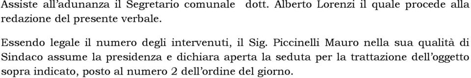 Essendo legale il numero degli intervenuti, il Sig.