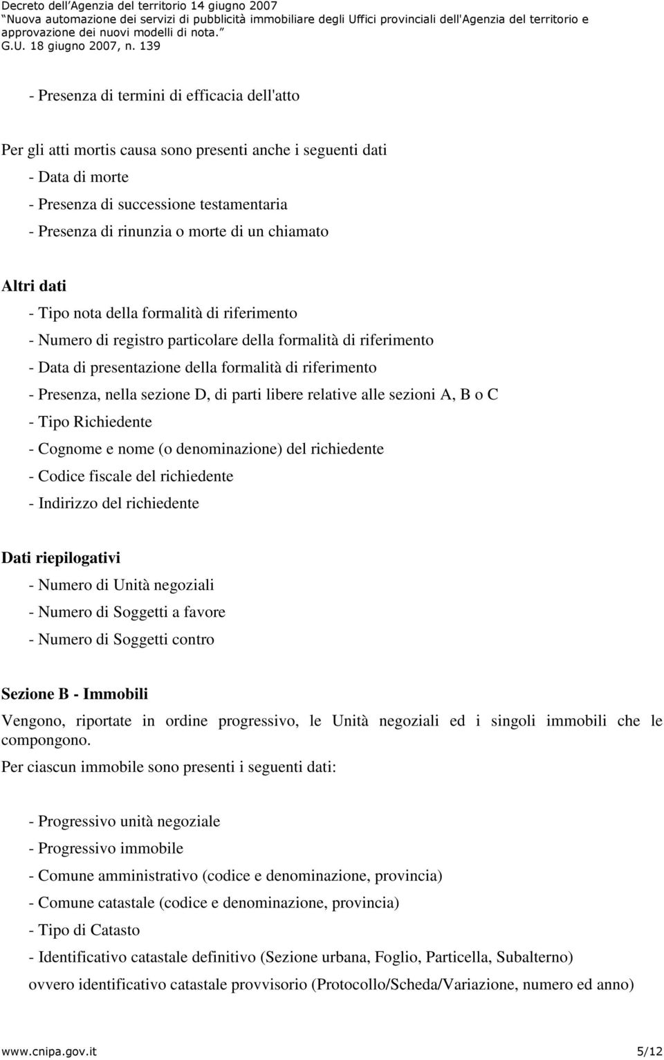 sezione D, di parti libere relative alle sezioni A, B o C - Tipo Richiedente - Cognome e nome (o denominazione) del richiedente - Codice fiscale del richiedente - Indirizzo del richiedente Dati