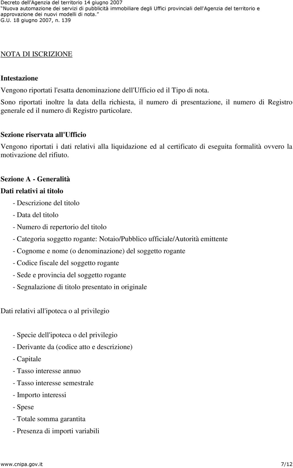 Sezione riservata all'ufficio Vengono riportati i dati relativi alla liquidazione ed al certificato di eseguita formalità ovvero la motivazione del rifiuto.