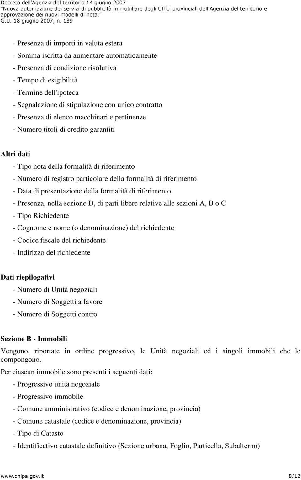 formalità di riferimento - Data di presentazione della formalità di riferimento - Presenza, nella sezione D, di parti libere relative alle sezioni A, B o C - Tipo Richiedente - Cognome e nome (o