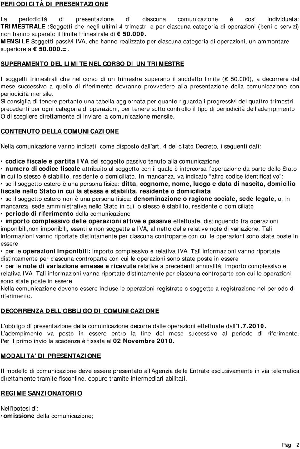 SUPERAMENTO DEL LIMITE NEL CORSO DI UN TRIMESTRE I soggetti trimestrali che nel corso di un trimestre superano il suddetto limite ( 50.