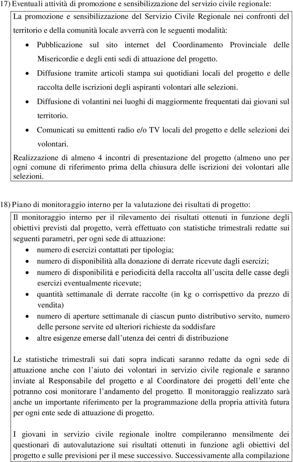 Diffusione tramite articoli stampa sui quotidiani locali del progetto e delle raccolta delle iscrizioni degli aspiranti volontari alle selezioni.