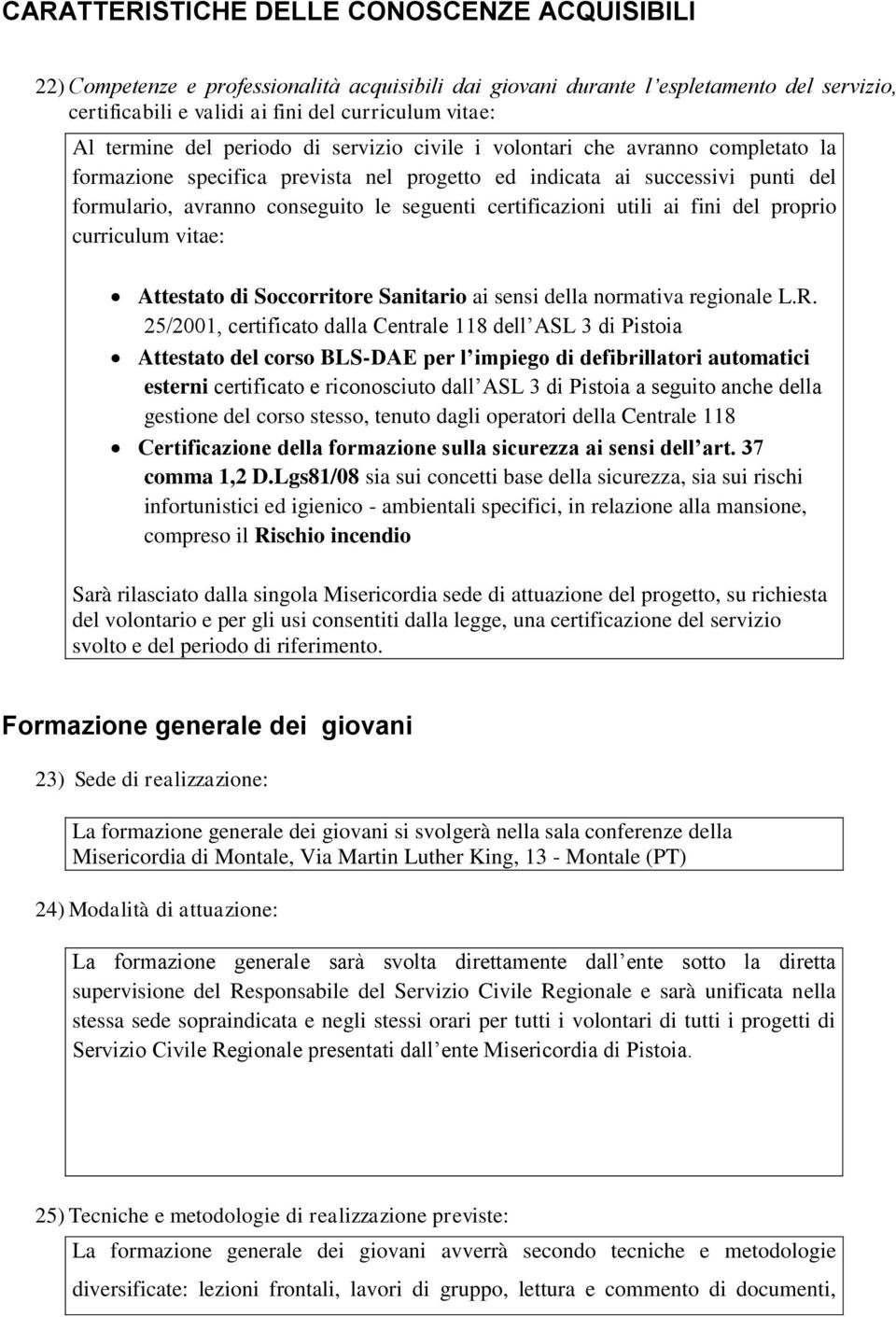 certificazioni utili ai fini del proprio curriculum vitae: Attestato di Soccorritore Sanitario ai sensi della normativa regionale L.R.