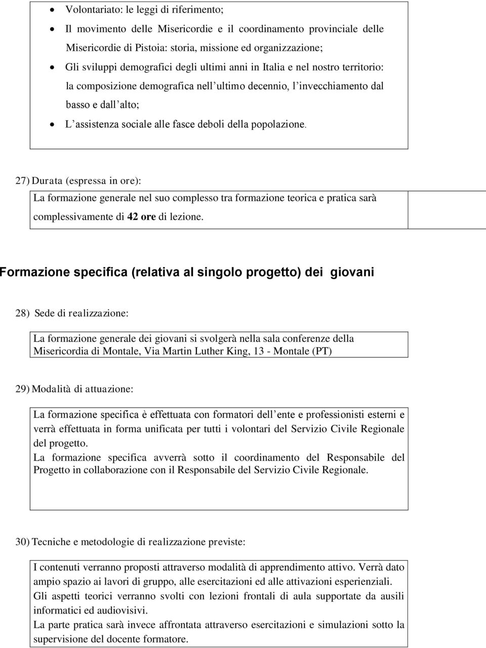 27) Durata (espressa in ore): La formazione generale nel suo complesso tra formazione teorica e pratica sarà complessivamente di 42 ore di lezione.