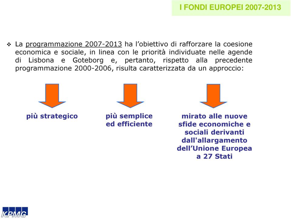 pertanto, rispetto alla precedente programmazione 2000-2006, risulta caratterizzata da un approccio: più strategico più