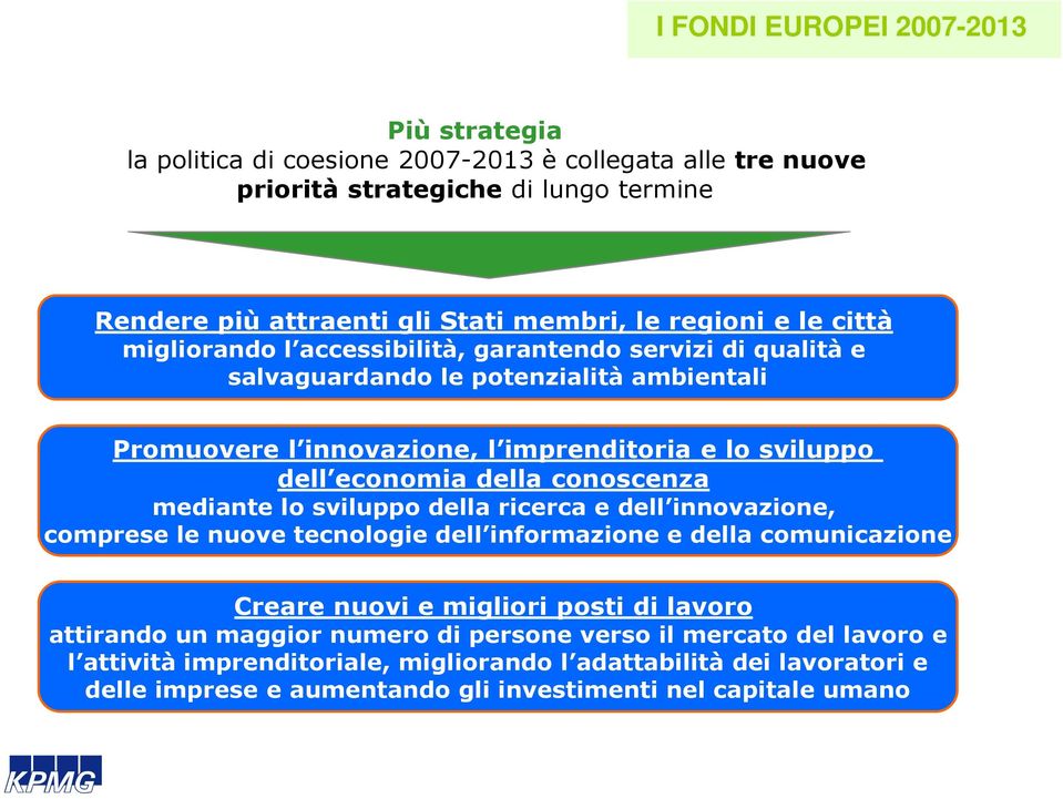 e lo sviluppo dell economia della conoscenza mediante lo sviluppo della ricerca e dell innovazione, comprese le nuove tecnologie dell informazione e della comunicazione Creare nuovi e migliori posti