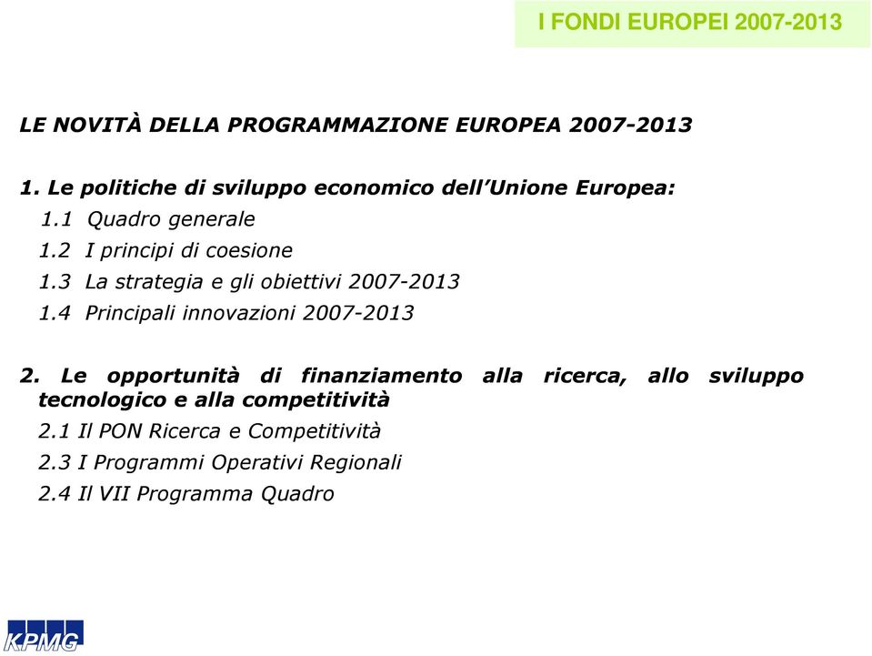 3 La strategia e gli obiettivi 2007-2013 1.4 Principali innovazioni 2007-2013 2.