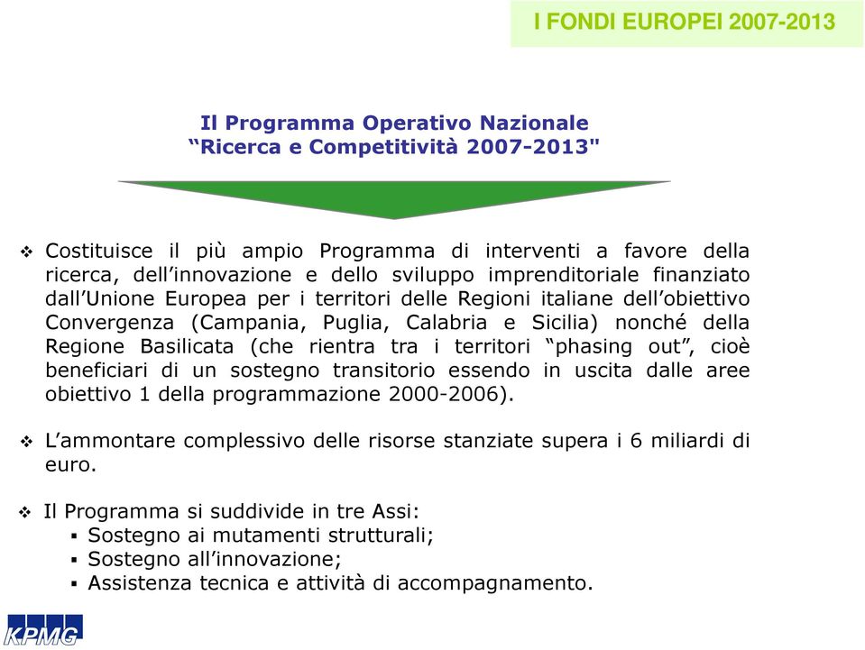 (Campania, Puglia, Calabria e Sicilia) nonché della Regione Basilicata (che rientra tra i territori phasing out, cioè beneficiari di un sostegno transitorio essendo in uscita dalle aree obiettivo 1