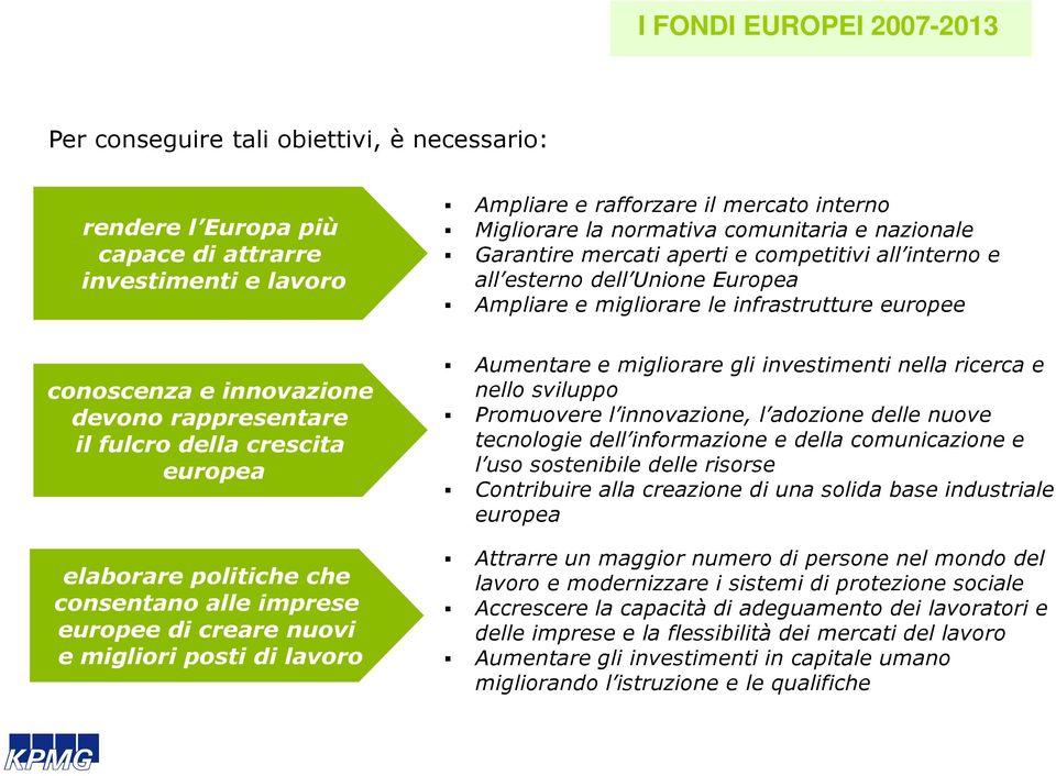 infrastrutture europee conoscenza e innovazione devono rappresentare il fulcro della crescita europea elaborare politiche che consentano alle imprese europee di creare nuovi e migliori posti di