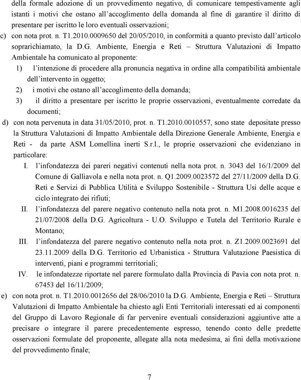 Ambiente, Energia e Reti Struttura Valutazioni di Impatto Ambientale ha comunicato al proponente: 1) l intenzione di procedere alla pronuncia negativa in ordine alla compatibilità ambientale dell