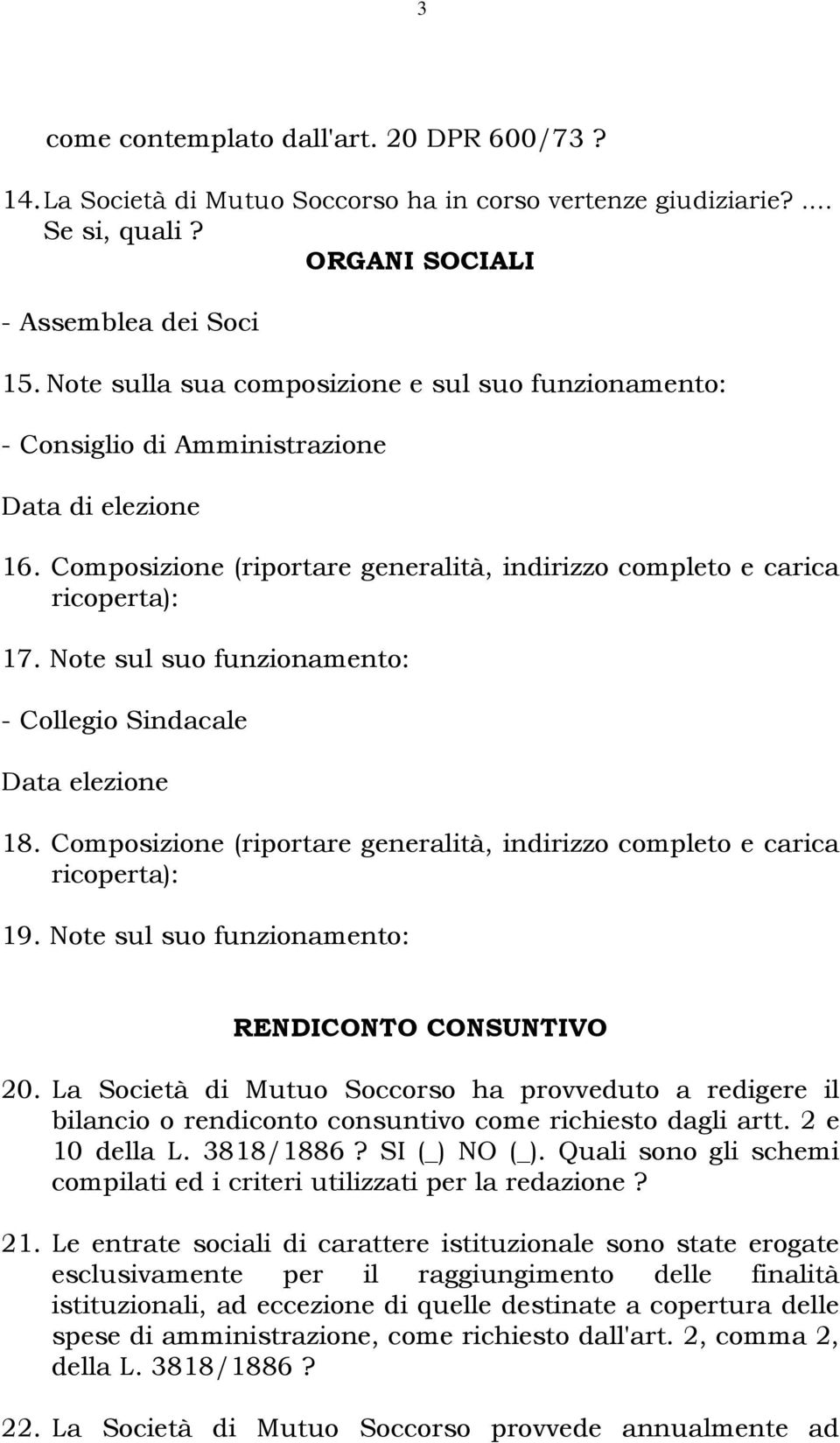 Note sul suo funzionamento: - Collegio Sindacale Data elezione 18. Composizione (riportare generalità, indirizzo completo e carica ricoperta): 19. Note sul suo funzionamento: RENDICONTO CONSUNTIVO 20.