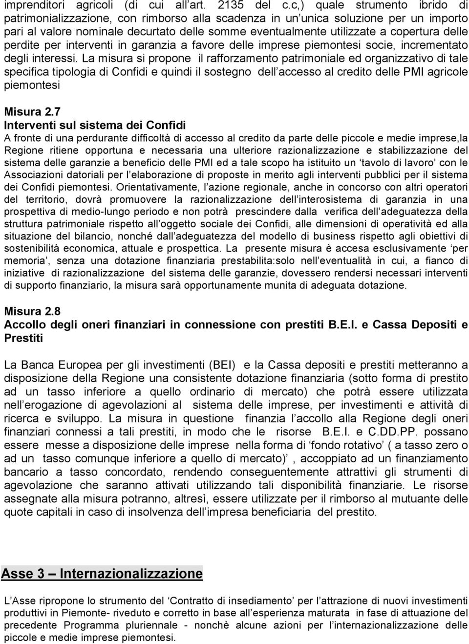 delle perdite per interventi in garanzia a favore delle imprese piemontesi socie, incrementato degli interessi.