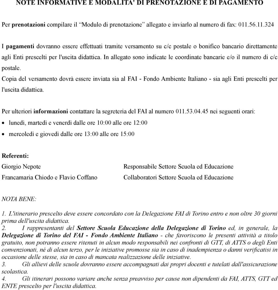 In allegato sono indicate le coordinate bancarie e/o il numero di c/c postale.