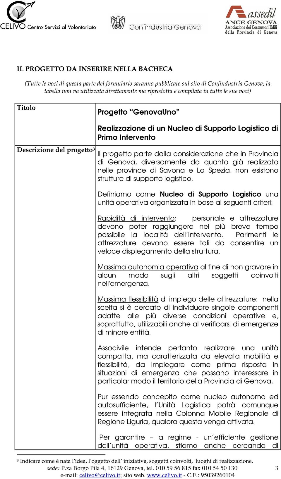 Provincia di Genova, diversamente da quanto già realizzato nelle province di Savona e La Spezia, non esistono strutture di supporto logistico.