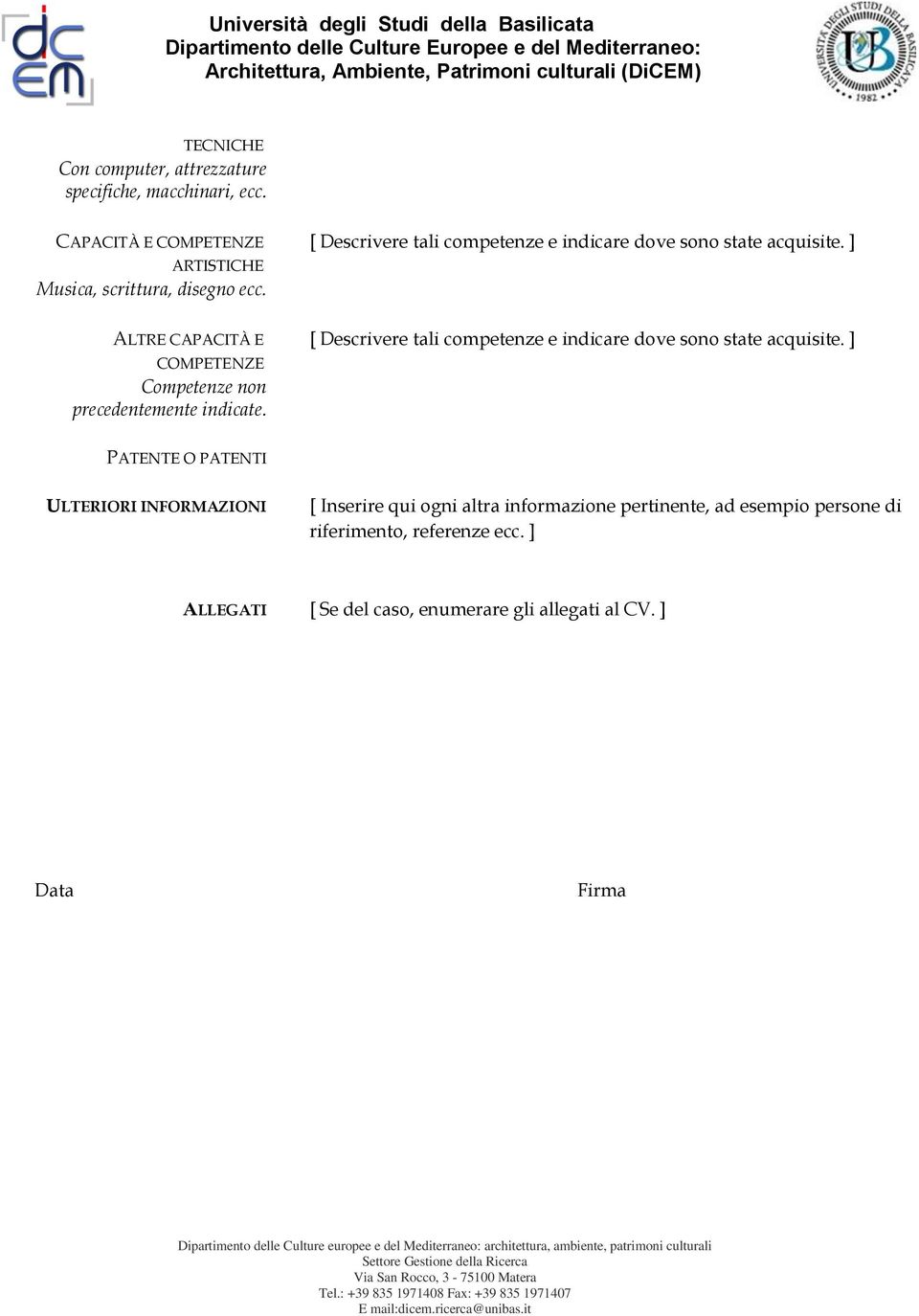 ] ALTRE CAPACITÀ E COMPETENZE Competenze non precedentemente indicate.