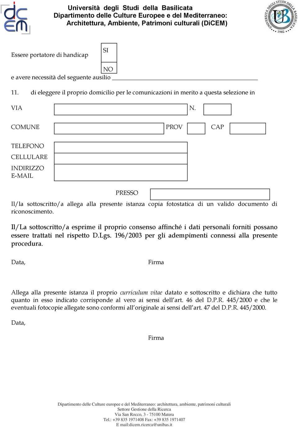 Il/La sottoscritto/a esprime il proprio consenso affinché i dati personali forniti possano essere trattati nel rispetto D.Lgs. 196/2003 per gli adempimenti connessi alla presente procedura.