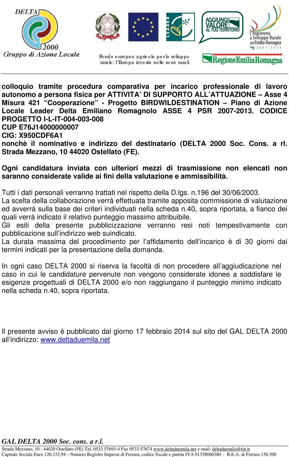 CODICE PROGETTO I-L-IT-004-003-008 CUP E76J14000000007 CIG: X950CDF6A1 nonchè il nominativo e indirizzo del destinatario (DELTA 2000 Soc. Cons. a rl. Strada Mezzano, 10 44020 Ostellato (FE).